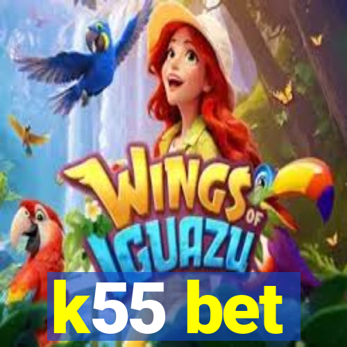 k55 bet